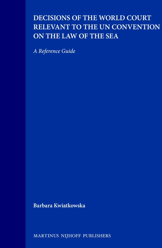 Decisions of the World Court Relevant to the UN Convention on the Law of the Sea: A Reference Guide