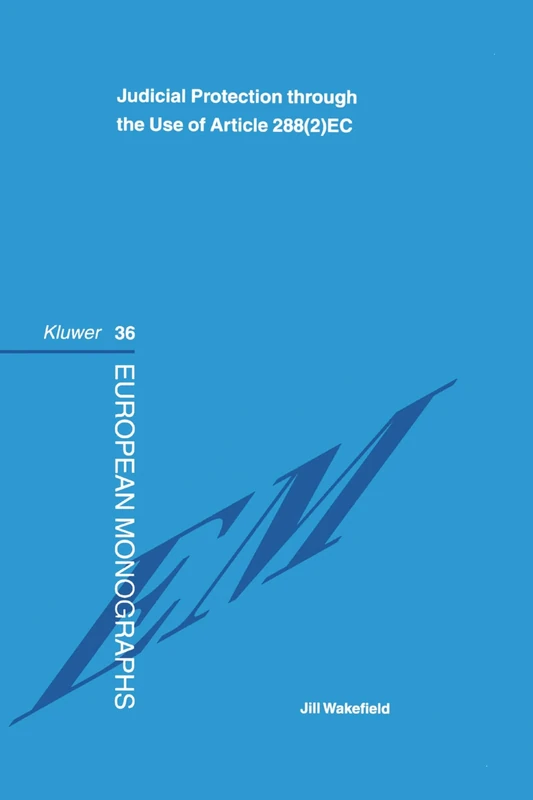 Judicial Protection through the Use of Article 288(2)EC (European Monographs Series Set)