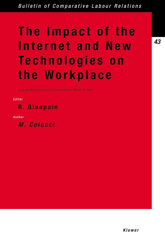 The Impact of the Internet and New Technologies on the Workplace: A Legal Analysis from a Comparative Point of View (Bulletin of Comparative Labour Relations Series Set)