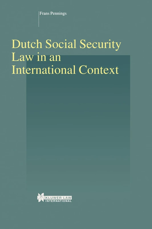 Dutch Social Security Law in an International Context (Studies in Employment and Social Policy Set)