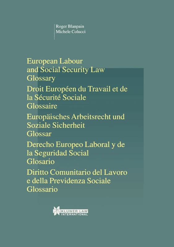 European Labour Law and Social Security Law: Glossary: Glossary (Studies in Employment and Social Policy Set)