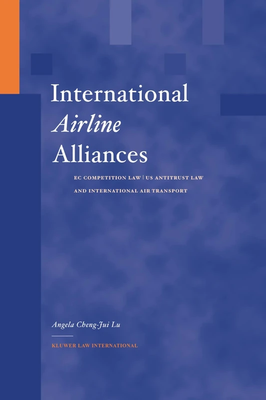 International Airline Alliances: EC Competition Law/US Antitrust Law and International Air Transport: EC Competition Law/US Antitrust Law and International Air Transport
