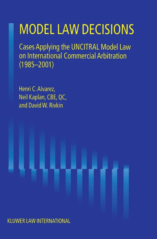 Model Law Decisions: Cases Applying the UNCITRAL Model Law on International Commercial Arbitration (1985-2001)