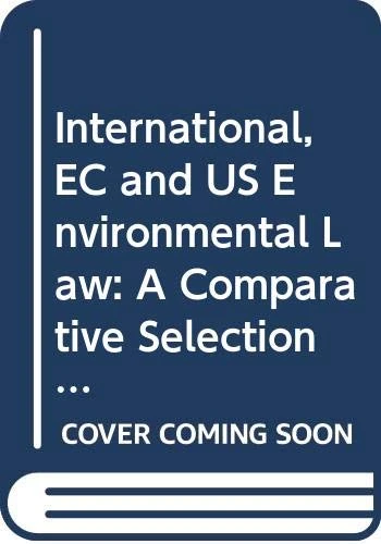 International, EC and US Environmental Law - A Comparative Selection of Basic Documents, Volumes I and II (Comparative Environmental Law and Policy Series Set)