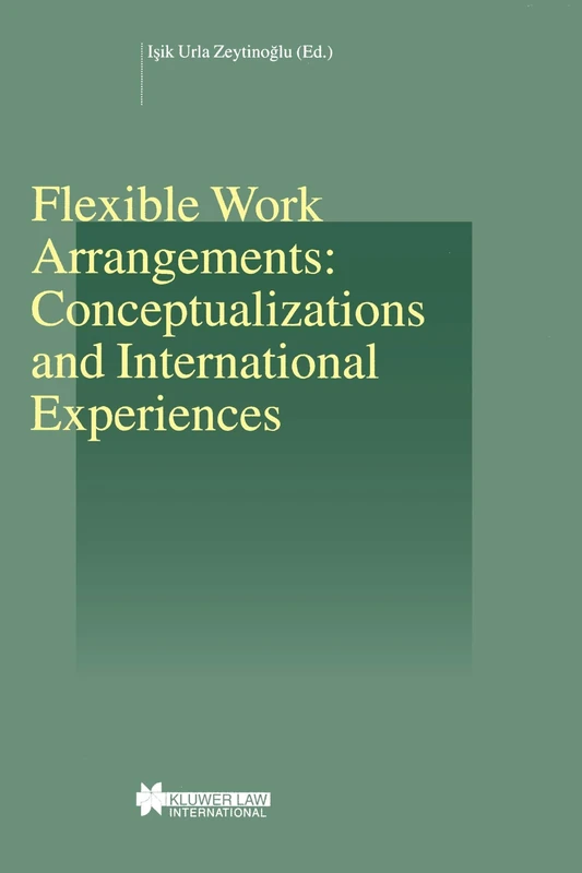 Flexible Work Arrangements: Conceptualizations and International Experiences: Conceptualizations and International Experiences (Studies in Employment and Social Policy Set)