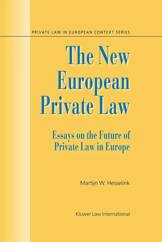 The New European Private Law: Essays on the Future of Private Law in Europe (Private Law European Context Set)