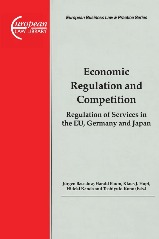 Economic Regulation and Competition: Regulation of Services in the EU, Germany and Japan: 18 (European Business Law and Practice)