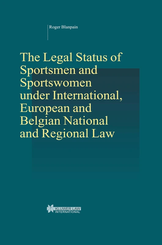 The Legal Status of Sportsmen and Sportswomen under International, European and Belgian National and Regional Law (Studies in Employment and Social Policy Set)