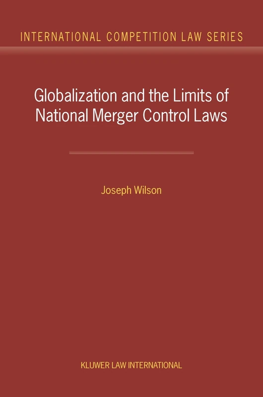 Globalization and the Limits of National Merger Control Laws (International Competition Law Series Set)
