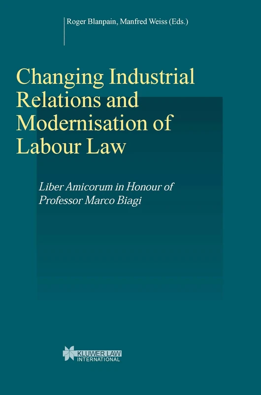 Changing Industrial Relations & Modernisation of Labour Law: Liber Amicorum in Honour of Professor Marco Biagi (Studies in Employment and Social Policy Set)