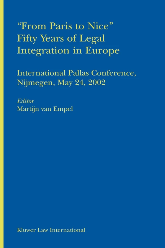 From Paris to Nice Fifty years of Legal Integration in Europe: International Pallas Conference, Nijmegen, May 24, 2002