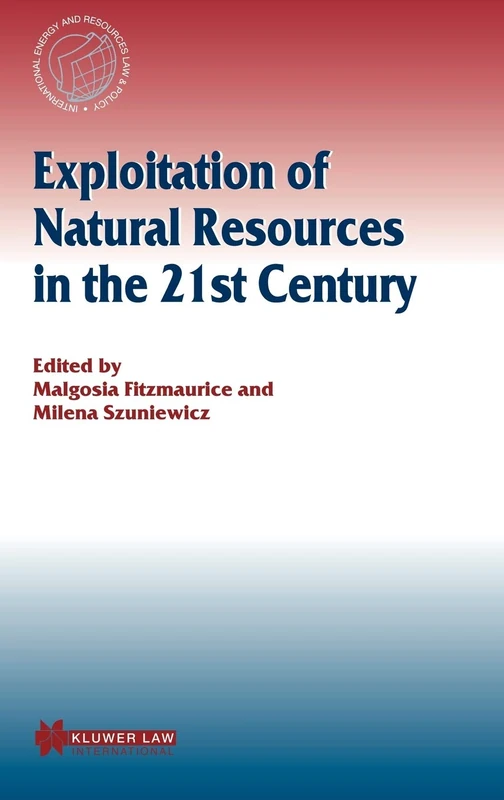 Exploitation of Natural Resources in the 21st Century (International Energy & Resources Law and Policy Series Set)