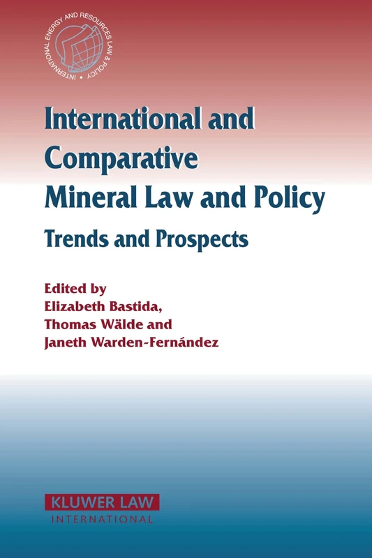 International and Comparative Mineral Law and Policy: Trends and Prospects (International Energy & Resources Law and Policy Series Set)