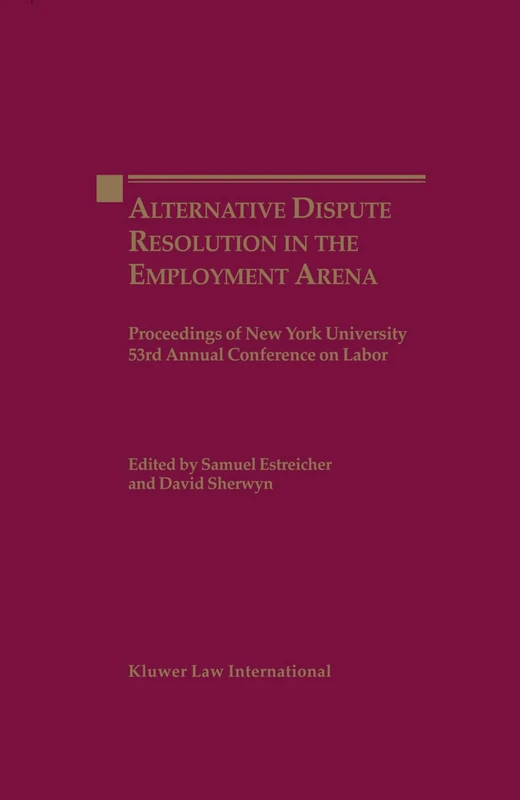 Alternate Dispute Resolution in the Employment Arena: Proceedings of New York University 53rd Annual Conference on Labor (Proceedings of New York University Annual Conference Series)