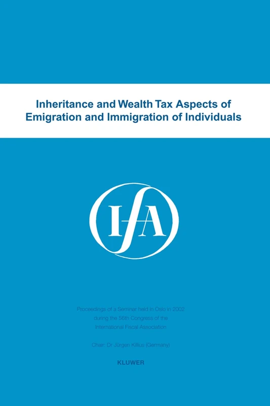 Inheritance and wealth tax aspects of emigration and immigration of individuals: Proceedings of a Seminar Held in Oslo, Norway, in 2002 During the ... Vol. 27A (IFA Congress Series Set)