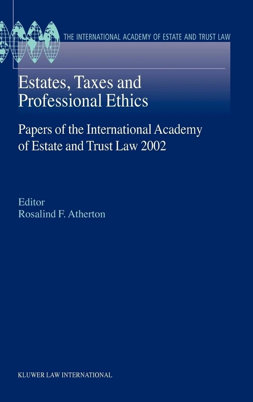 Estates, Taxes and Professional Ethics, Papers of the International Academy of Estate and Trust Laws (International Academy Estate & Trust Law Series)