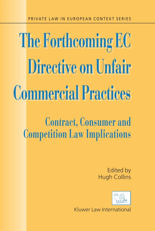 The Forthcoming EC Directive on Unfair Commercial Practices: Contract, Consumer and Competition Law Implications (Private Law European Context Set)
