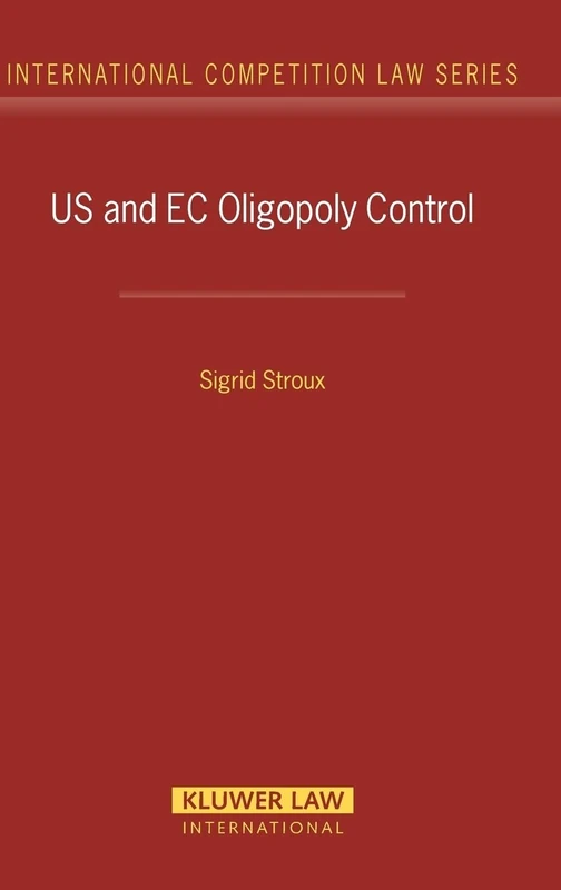 US and EC Oligopoly Control: United States And European Commission Oligopoly Control: 14 (International Competition Law Series Set)