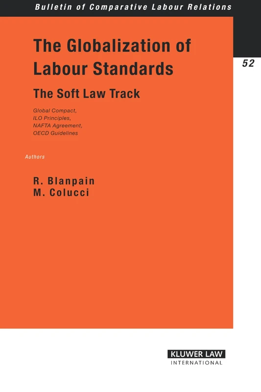 The Globalization of Labour Standards: The Soft Law Track: 52 (Bulletin of Comparative Labour Relations Series Set)