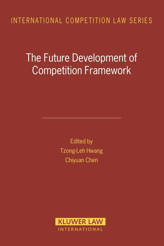 The Future Development of Competition Framework: 15 (International Competition Law Series Set)