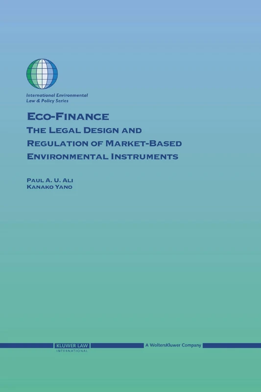 Eco-Finance: The Legal Design and Regulation of Market-Based Environmental Instruments: 67 (International Environmental Law and Policy Series)