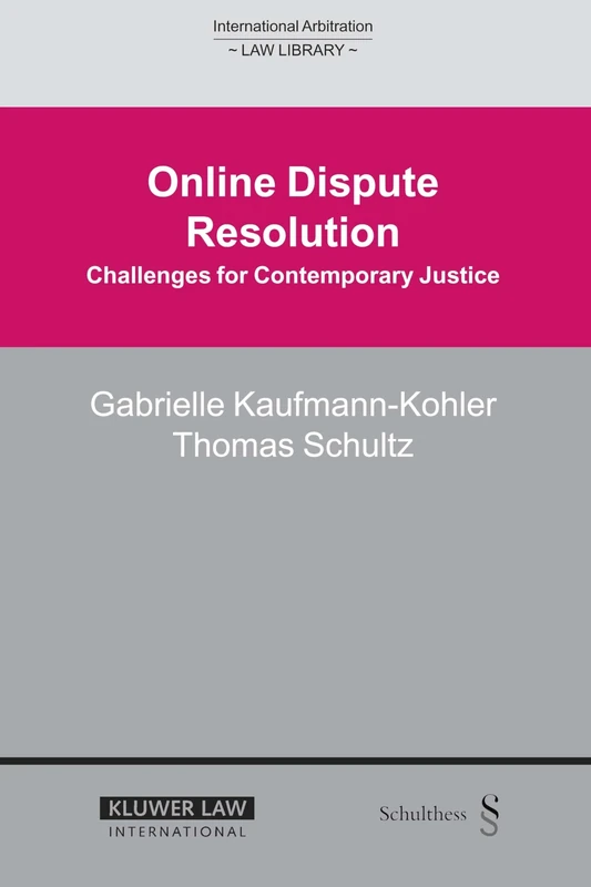 Online Dispute Resolution: Challenges for Contemporary Justice (International Arbitration Law Library Series Set)