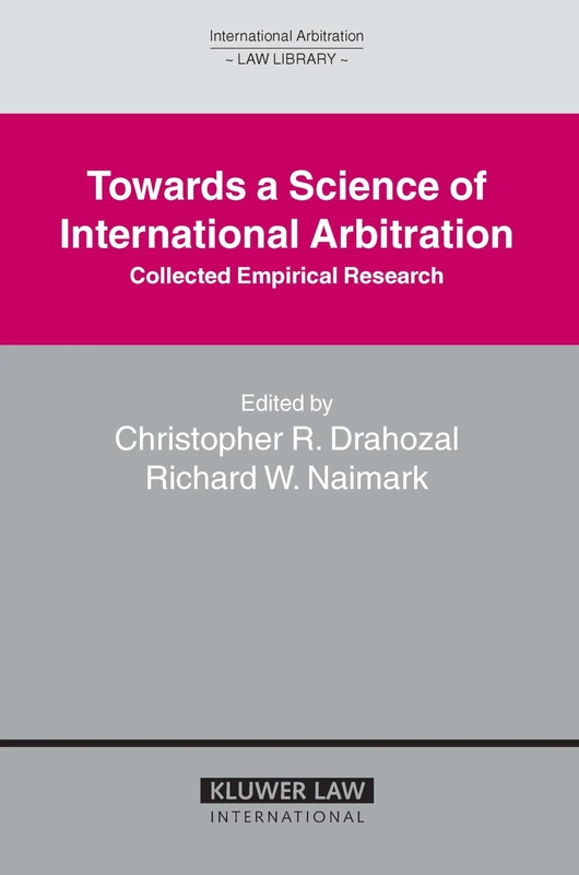 Towards a Science of International Arbitration: Collected Empirical Research: Collected Empirical Research (International Arbitration Law Library Series Set)