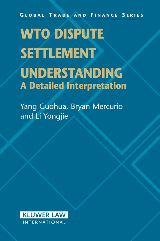 WTO Dispute Settlement Understanding: A Detailed Interpretation: 7 (Global Trade & Finance Series)