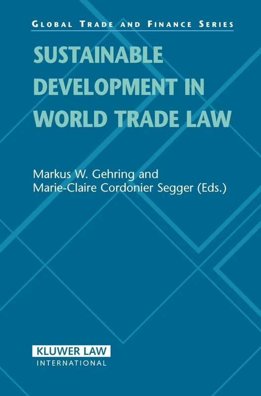 Sustainable Developments in World Trade Law and Jurisprudence (Global Trade & Finance): 9 (Global Trade & Finance Series)