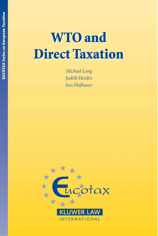 The WTO and Direct Taxation (Eucotax Series on European Taxation) (EUCOTAX Series on European Taxation Series Set)