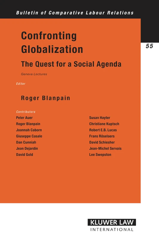 Confronting Globalization: The Quest for a Social Agenda, Geneva Lectures: 55 (Bulletin of Comparative Labour Relations Series Set)