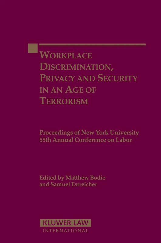 Workplace Discrimination, Privacy and Security in an Age of Terrorism: Proceedings of New York University 55th Annual Conference on Labour (Proceeding ... York University Annual Conference Series)