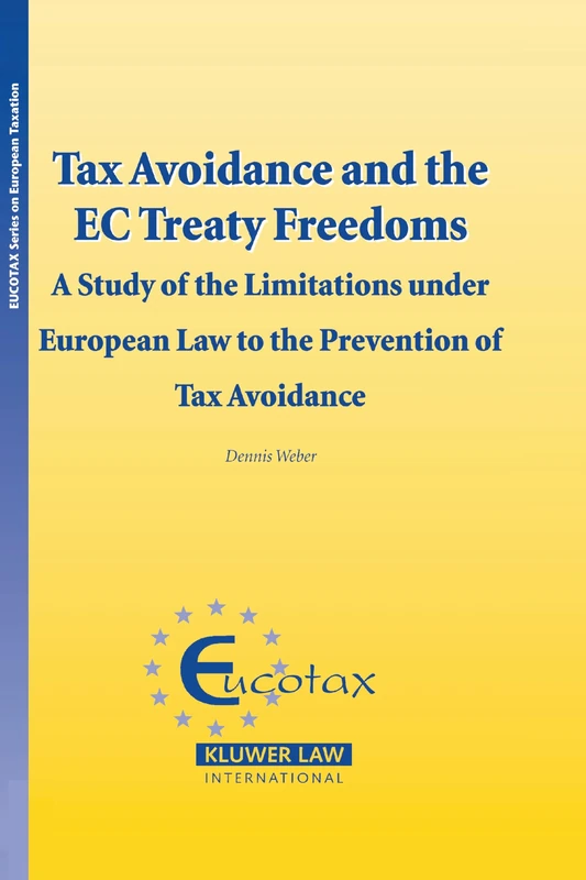 Tax Avoidance and the EC Treaty Freedoms: A Study of the Limitations under European Law to the Prevention of Tax Aviodance: 11 (EUCOTAX Series on European Taxation Series Set)