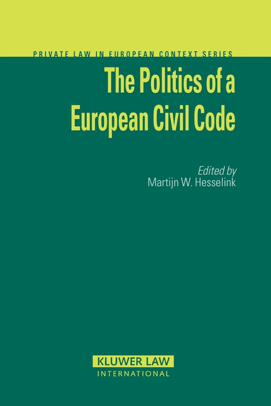 The Politics of a European Civil Code (Private Law in European Context) (Private Law European Context Set)
