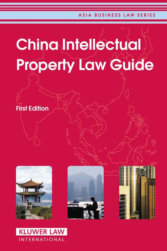 China Intellectual Property Law Guide (Asia Business Law) (Asia Business Law Series)