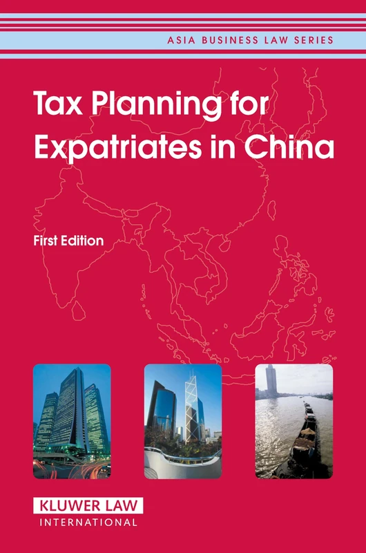 Tax Planning for Expatriates in China (Asia Business Law): First Edition (Asia Business Law Series Volume 1)