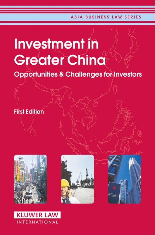 Investment in Greater China (Asia Business Law): Opportunities & Challenges for Investors: 3 (Asia Business Law Series)