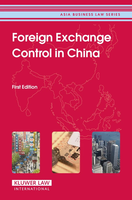 Foreign Exchange Control in China (Asia Business Law): First Edition (Asia Business Law Series Volume 4)