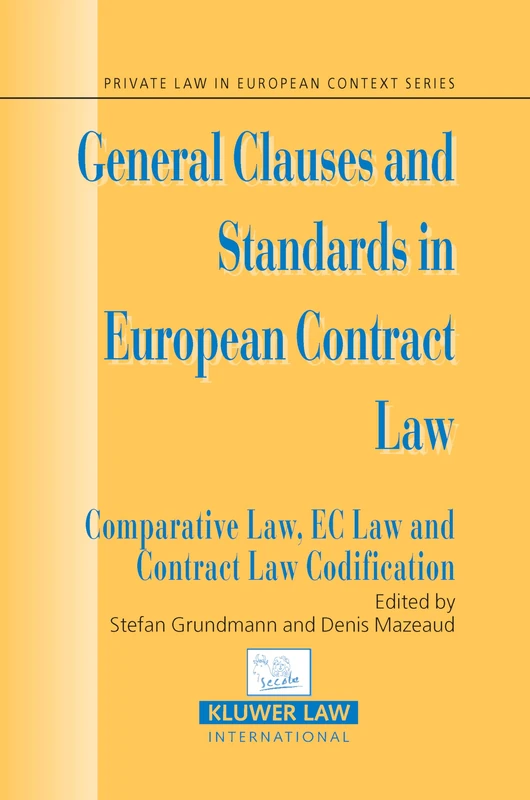 General Clauses and Standards in European Contract Law: Comparative Law, EC Law and Contract Law Codification (Private Law in European Context): 06