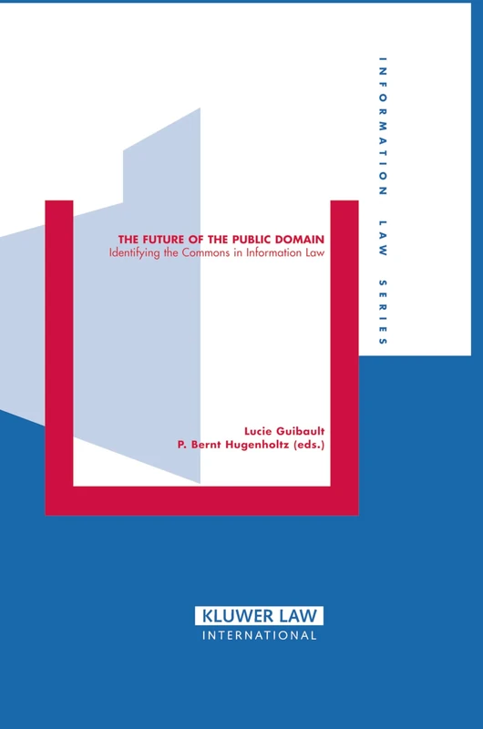 The Future of Public Domain: Identifying the Commons in Information Law: 16 (Information Law Series Set)