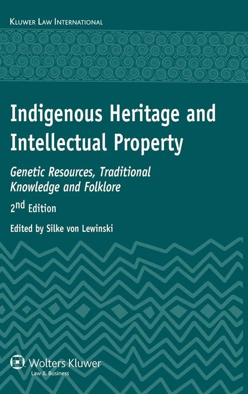 Indigenous Heritage and Intellectual Property: Genetic Resources, Traditional Knowledge and Folklore