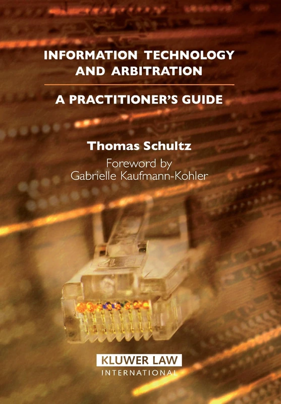 Information Technology and Arbitration: A Practitioner's Guide