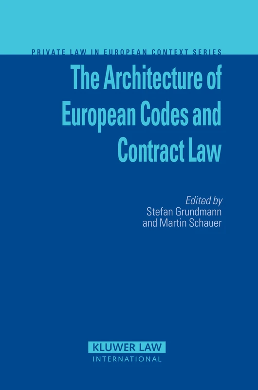 The Architecture of European Codes and Contract Law (Private Law in European Context): 8 (Private Law European Context Set)