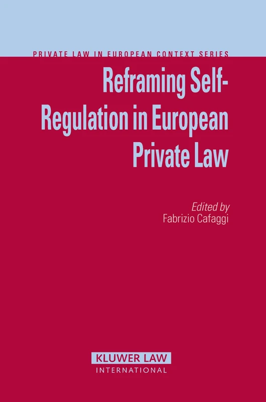 Reframing Self-regulation in European Private Law (Private Law in European Context) (Private Law in European Context, Volume 9)