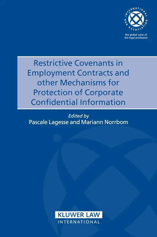 Restrictive Convenants in Employment Contracts and Other Mechanisms for Protection of Corporate Confidential Information (IBA) (International Bar Association Series Set)
