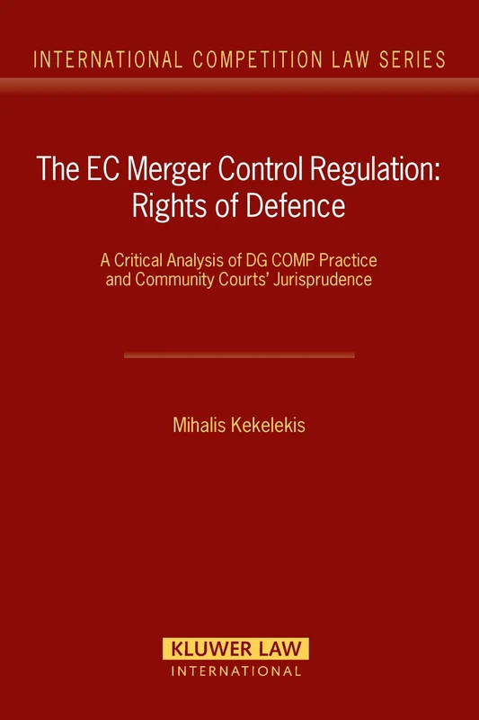 EC Merger Control Regulation: Rights of Defence (International Competition Law): A Critical Analysis of DG COMP Practice and Community Courts' Jurisprudence: 21