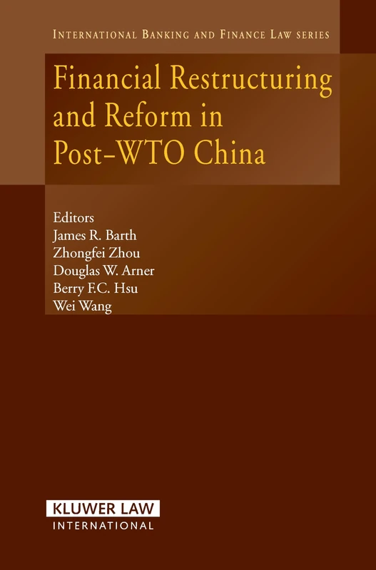 Financial Restructuring and Reform in Post-WTO China (International Banking & Finance Law) (International Banking, Finance and Economic Law Series Set)