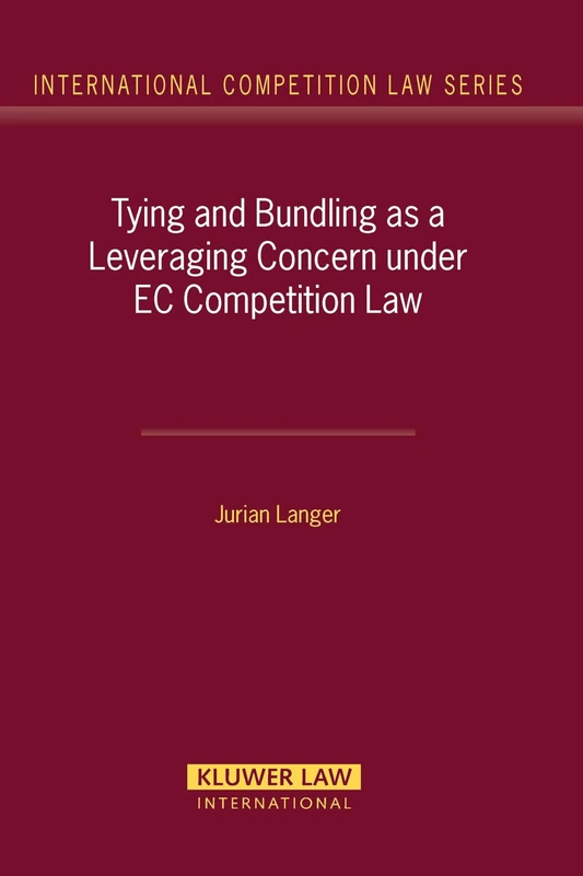 Tying and Bundling as a Leveraging Concern Under EC Competition Law (International Competition Law Series): 30