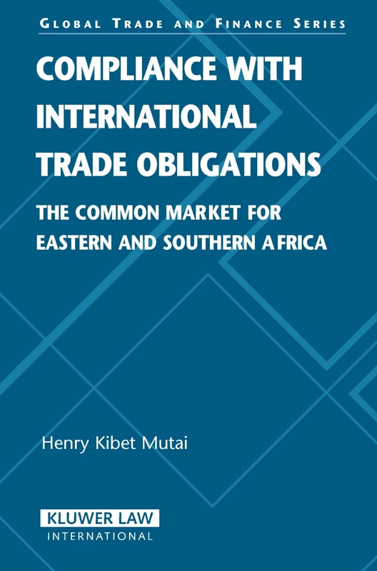 Compliance with International Trade Obligations: The Common Market for Eastern and Southern Africa: The Common Market for Eastern and Souther Africa: 11 (Global Trade Law)
