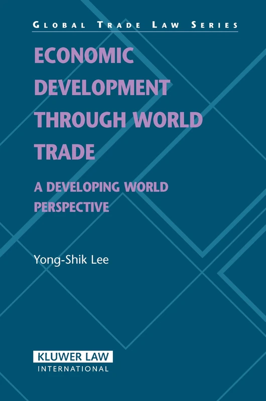 Economic Development Through World Trade: A Developing World Perspective (Global Trade Series): 12 (Global Trade Law)